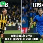 Tổng quan bối cảnh màn đọ sức giữa AEK Athens và Levski Sofia