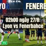 Phân tích phong độ thi đấu gần đây của Lyon và Fenerbahce