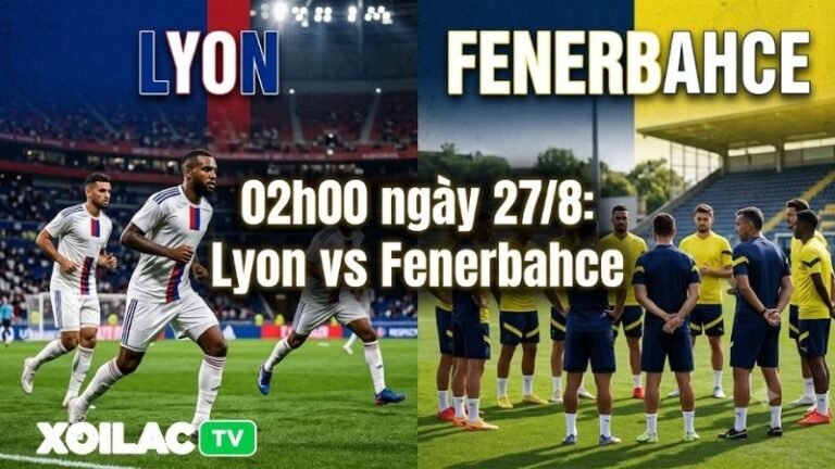 Phân tích phong độ thi đấu gần đây của Lyon và Fenerbahce