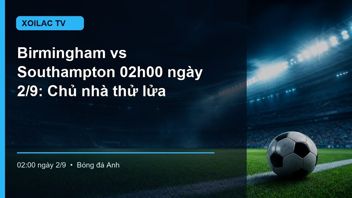Hình minh họa Birmingham vs Southampton lúc 02:00 ngày 2/9
